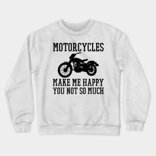 Motorcycles Make Me Happy, You Not So Much. Funny Biker Shirts for Motorcycle Enthusiasts Crewneck Sweatshirt